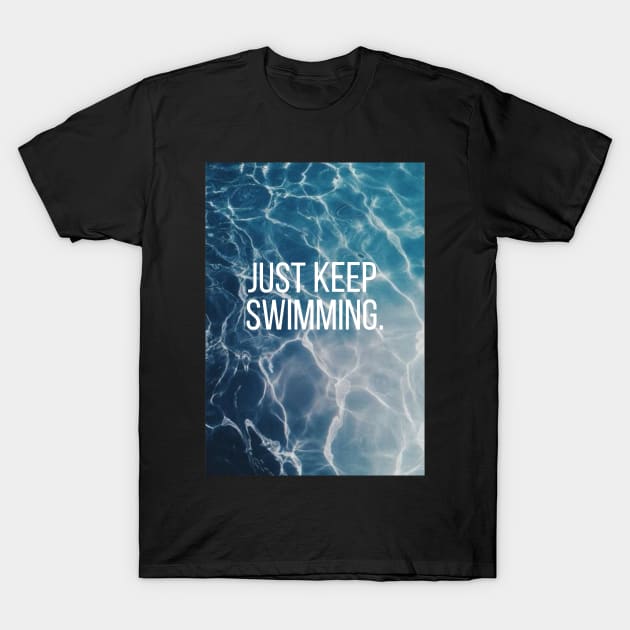 Just Keep Swimming Water T-Shirt by annmariestowe